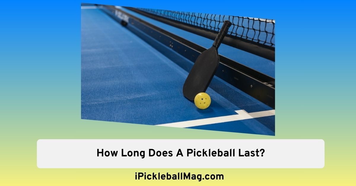 How Long Does A Pickleball Last? - The Average Lifespan - iPickleballMag