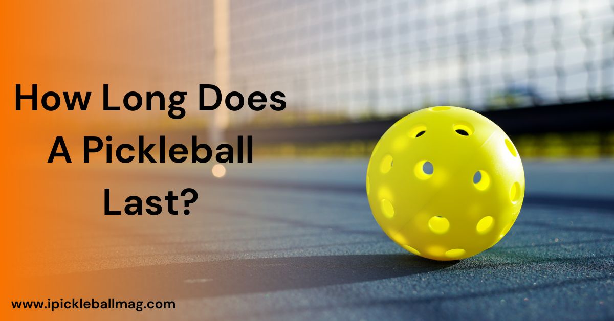 How Long Does A Pickleball Last? – The Average Lifespan