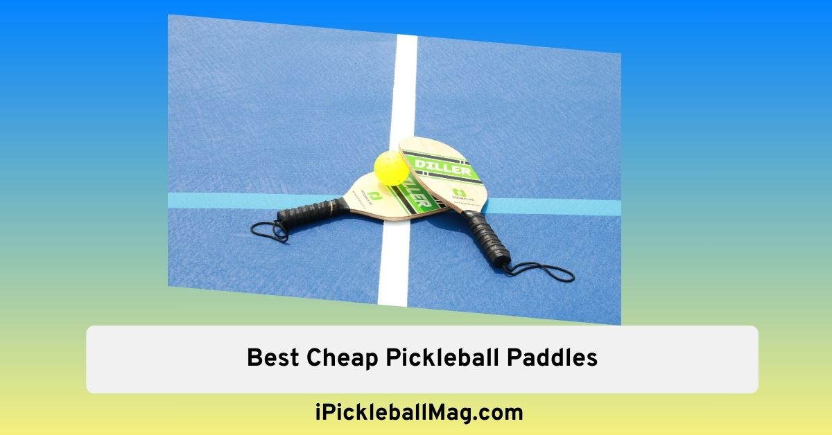 5 Best Cheap Pickleball Paddles – Get the Best for Less in 2024