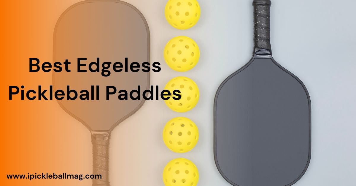 Best Edgeless Pickleball Paddles for Precision Play