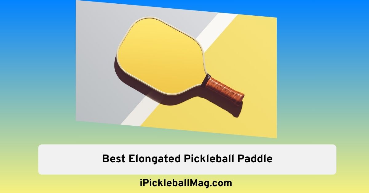 5 Best Elongated Pickleball Paddles – Ace Your Game
