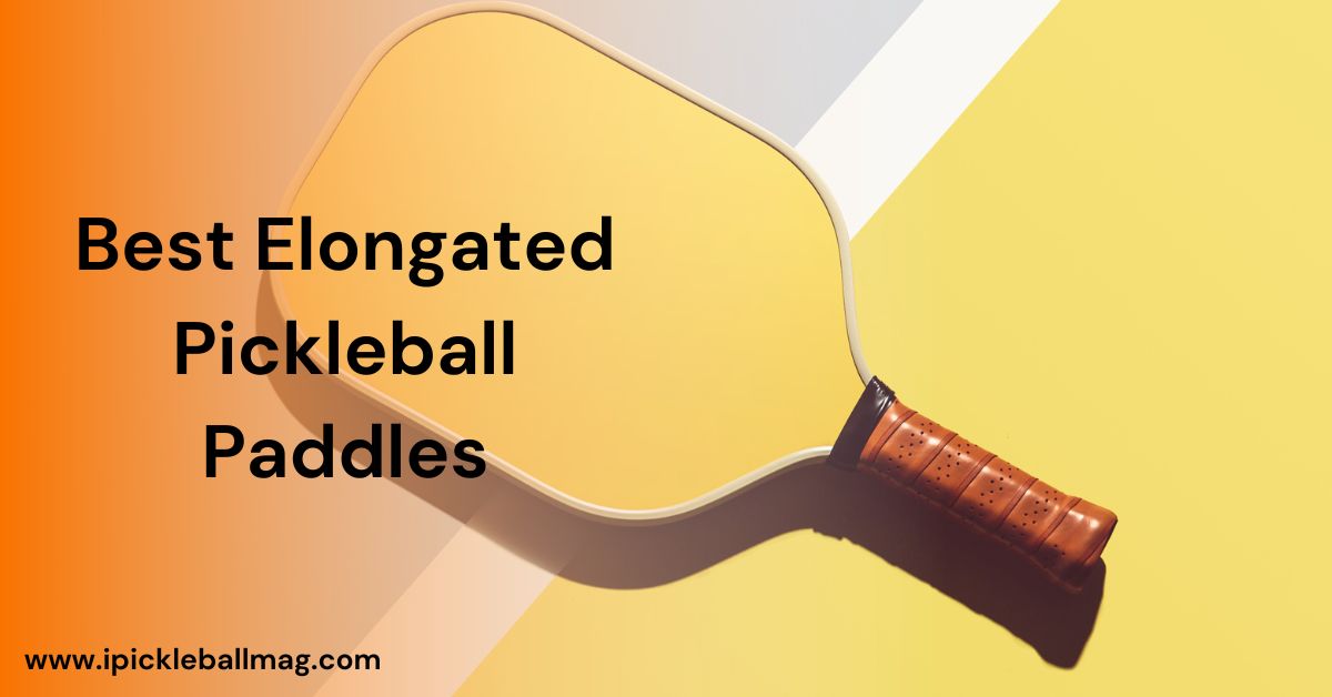 5 Best Elongated Pickleball Paddles – Ace Your Game