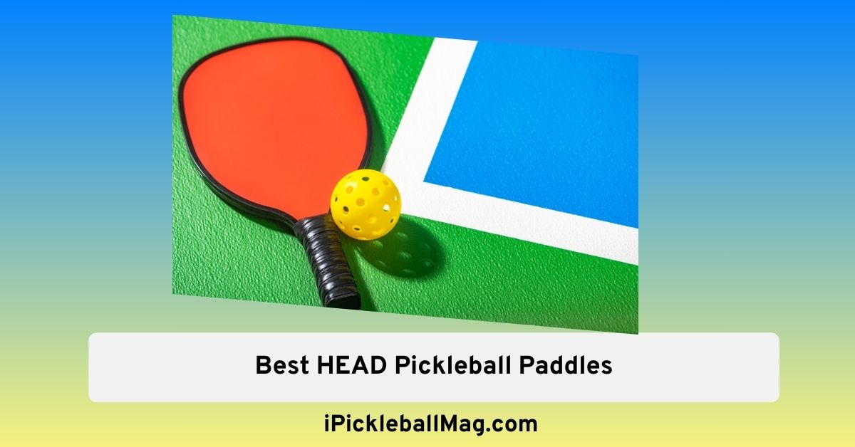 Ultimate Guide to the Best HEAD Pickleball Paddles in 2024