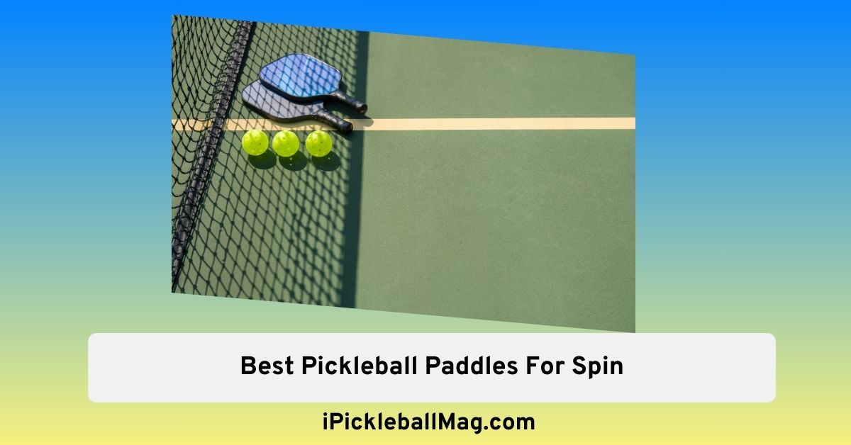Spin Like a Pro – Best Pickleball Paddles For Spin