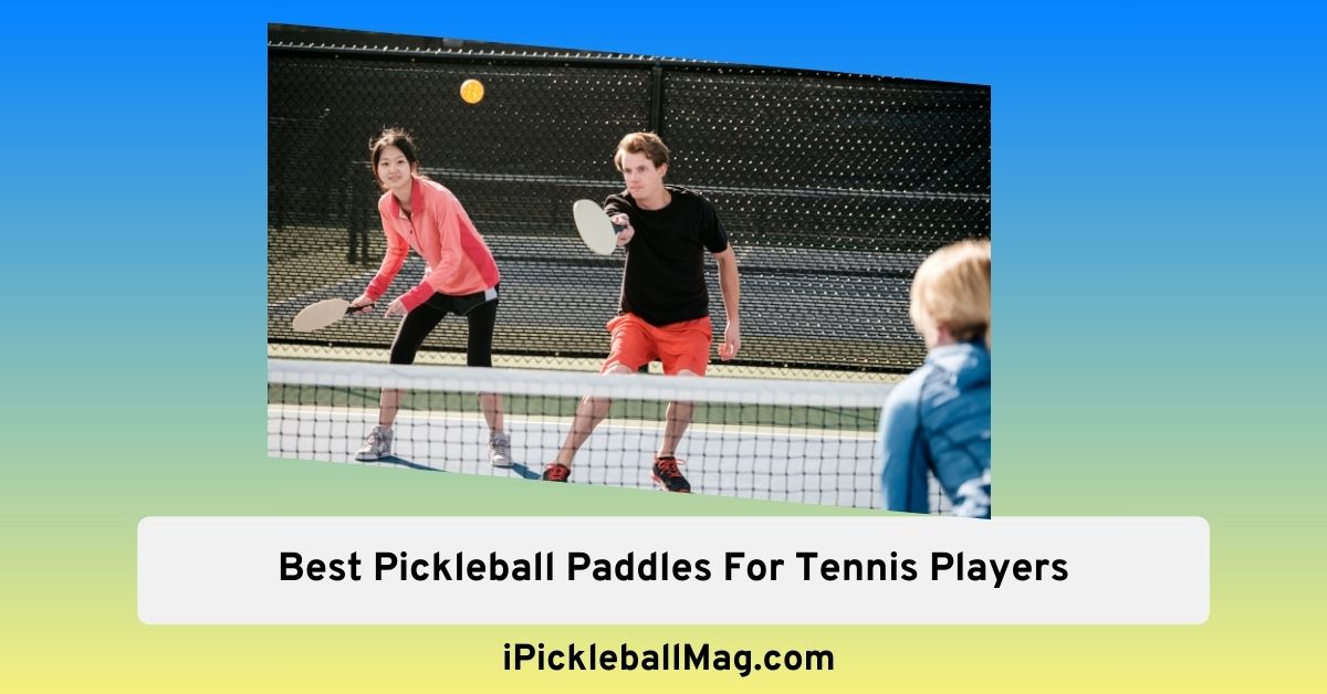 5 Best Pickleball Paddles for Tennis Players – Buying Guide