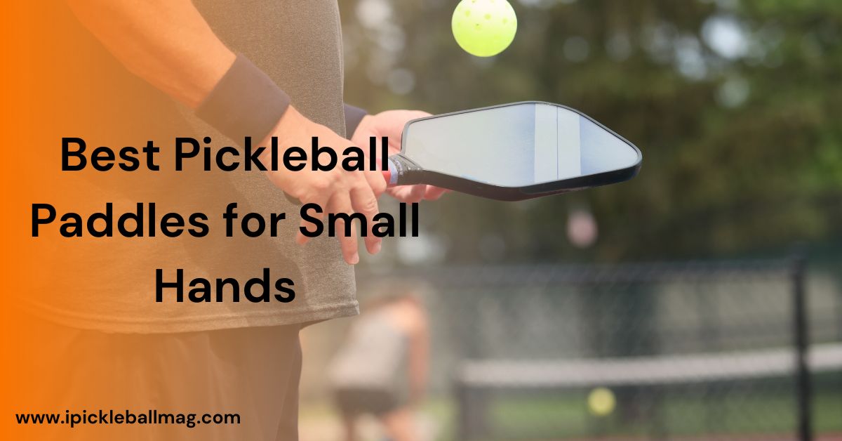 5 Best Pickleball Paddles for Small Hands – Perfect Size