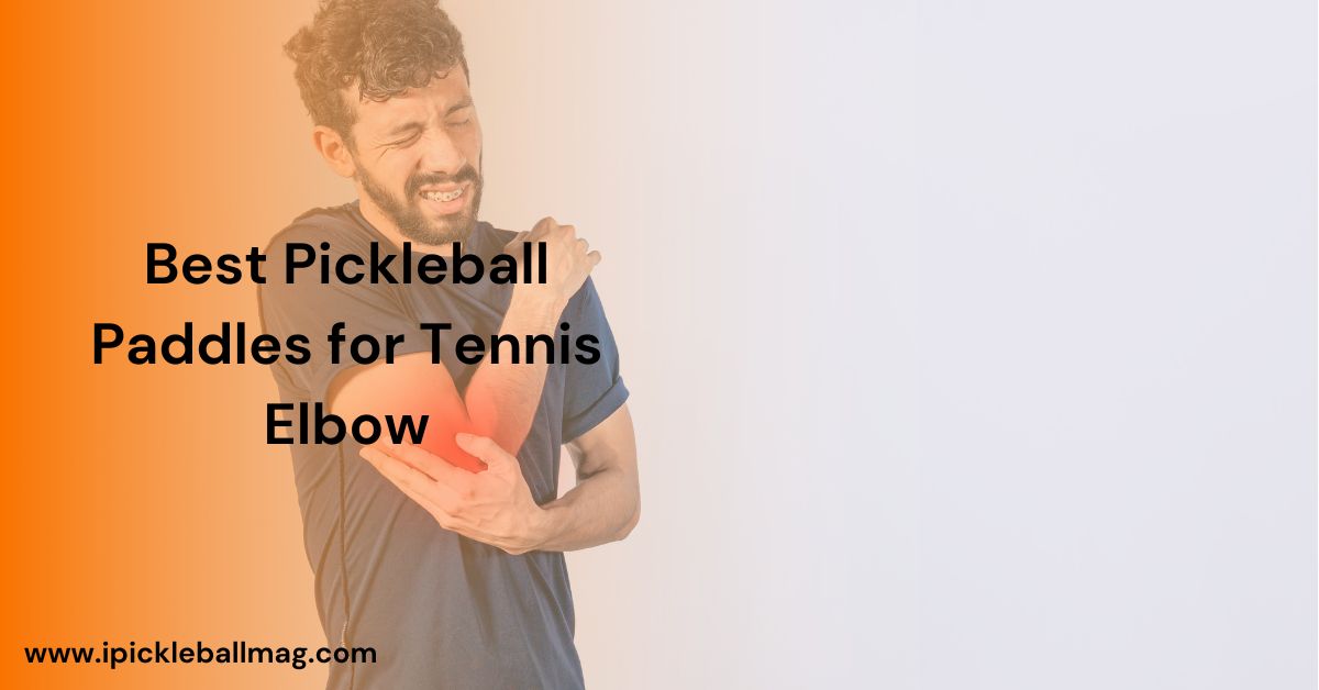 Pickleball Paddles for Tennis Elbow