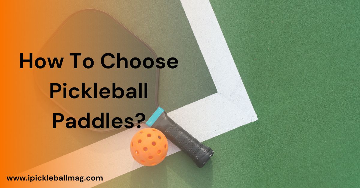 Choosing the Right Pickleball Paddle – A Simple Guide