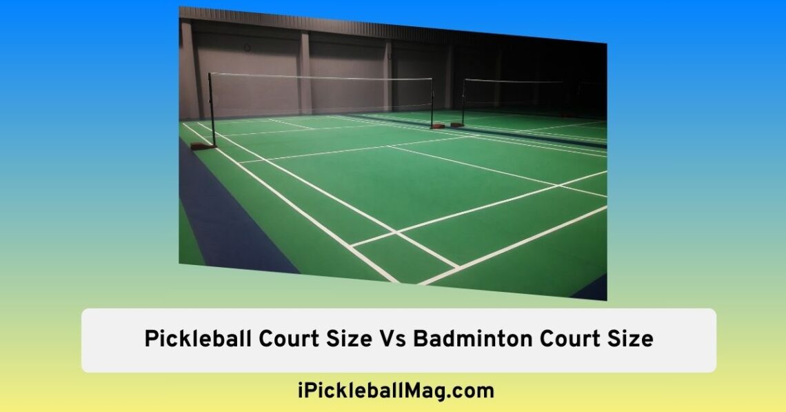 Pickleball Court Size Vs Badminton Court Size iPickleballMag Pickleball Court Size Vs Badminton Court Size iPickleballMag