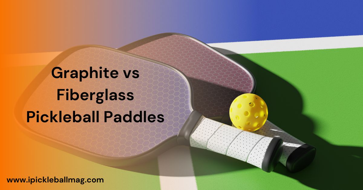 Graphite vs Fiberglass Pickleball Paddles – Explained