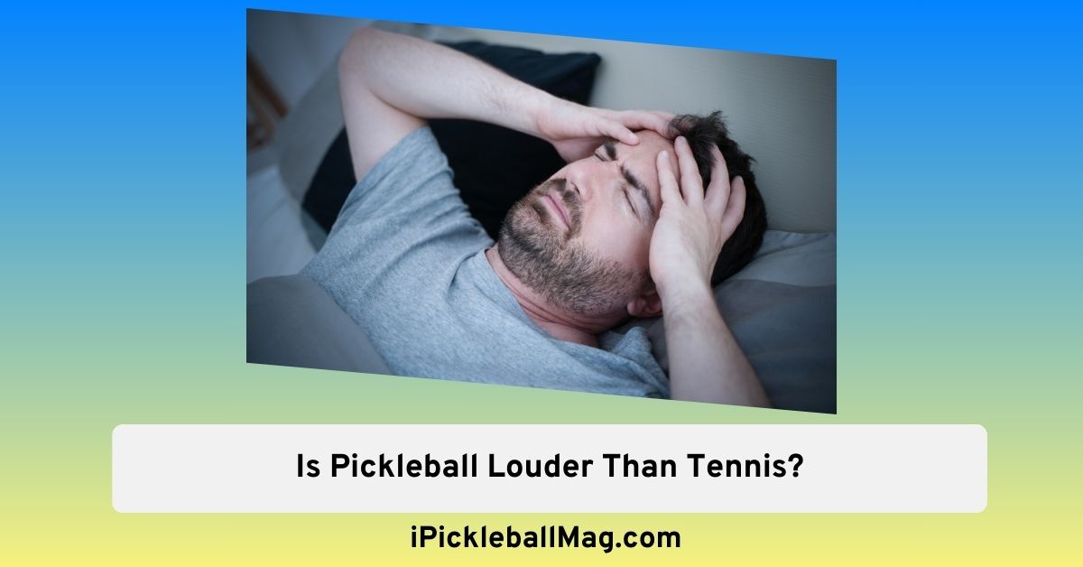 Is Pickleball Louder Than Tennis? How To Reduce Noise From Courts