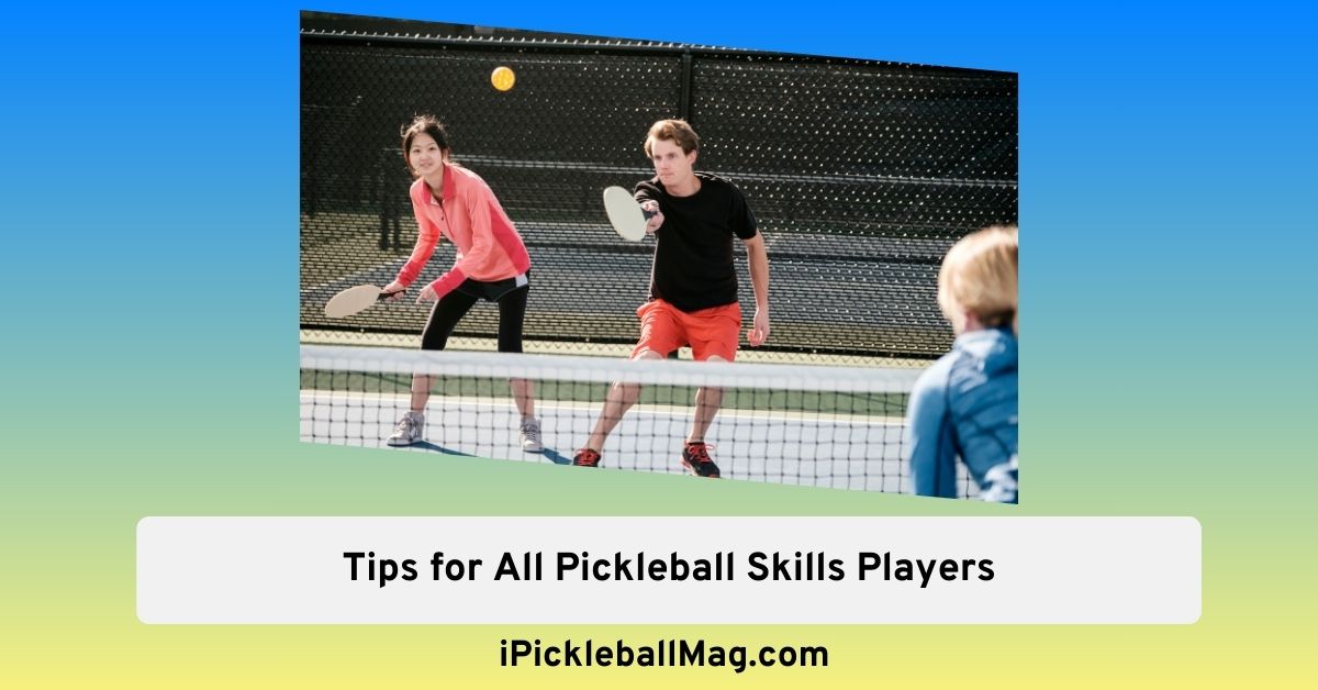 Tips for All Pickleball Skills Players