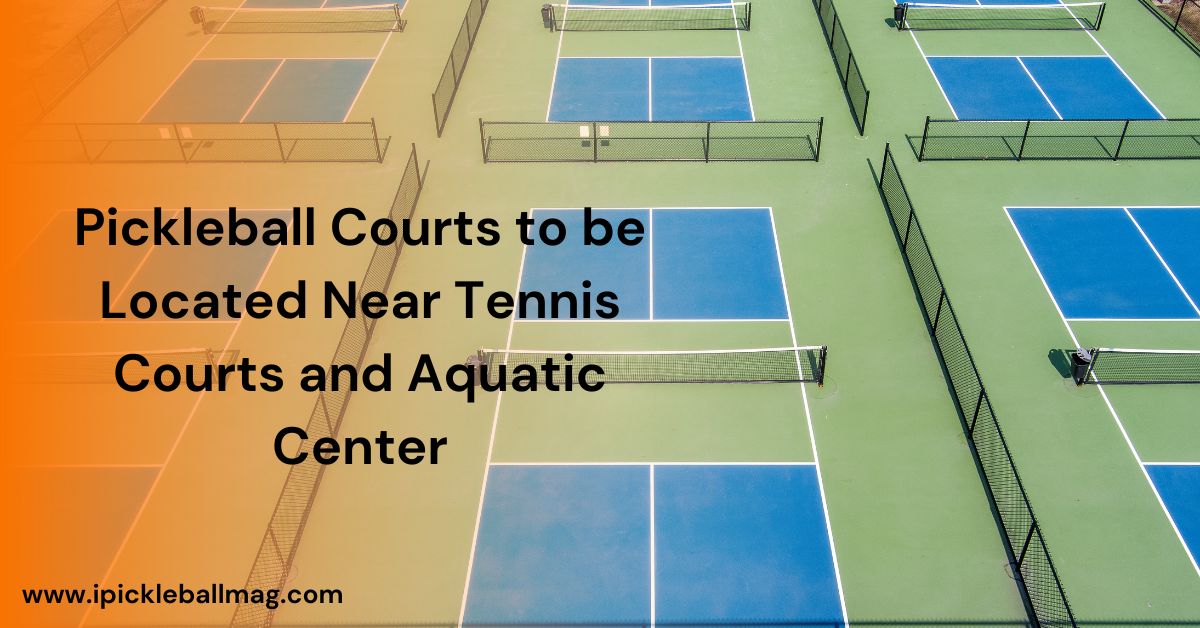 Planned Pickleball Courts to be Located Near Tennis Courts and Aquatic Center